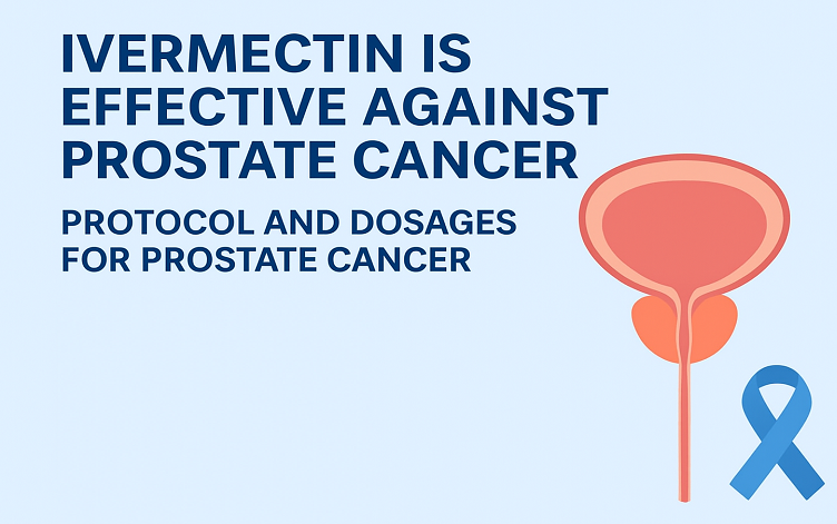 Ivermectin Is Effective Against Prostate Cancer: Protocol And Dosages For Prostate Cancer