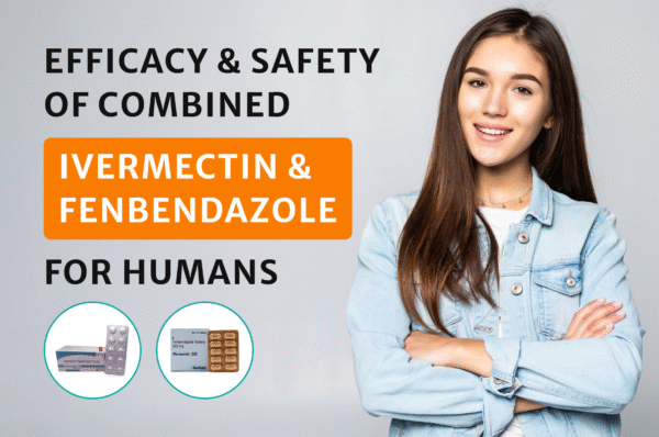 Efficacy & Safety of Combined Ivermectin &Fenbendazole For Humans